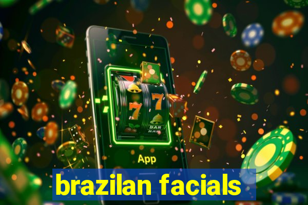 brazilan facials